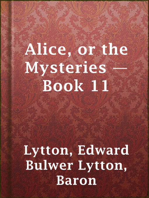 Title details for Alice, or the Mysteries — Book 11 by Baron Edward Bulwer Lytton Lytton - Available